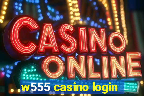 w555 casino login